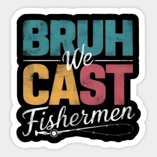 BRUH WE CAST Fishermen Sticker